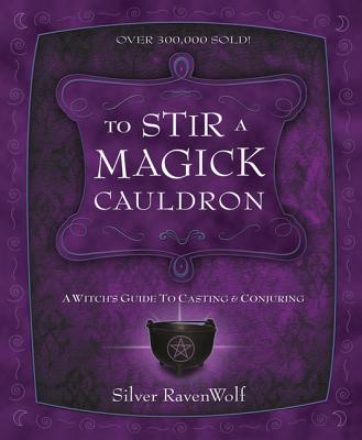 To Stir a Magick Cauldron: A Witch's Guide to Casting and Conjuring TO STIR A MAGICK CAULDRON （Silver Ravenwolf's How to） [ Silver Ravenwolf ]