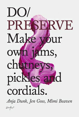 Do Preserve: Make Your Own Jams, Chutneys, Pickles and Cordials DO PRE...