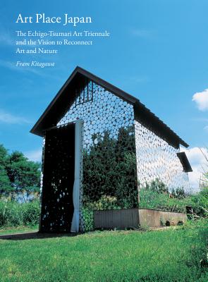 ART PLACE JAPAN:ECHIGO-TSUMARI TRIENNARE [ FRAM KITAGAWA ]