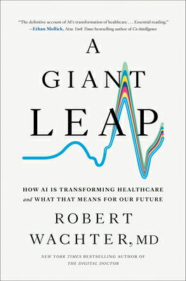 A Giant Leap: How AI Is Transforming Healthcare and What That Means for Our Future GIANT LEAP [ Robert Wachter ]