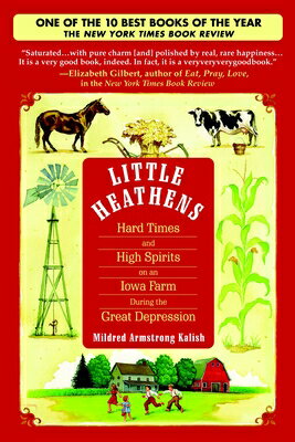 Little Heathens: Little Heathens: Hard Times and High Spirits on an Iowa Farm During the Great Depre LITTLE HEATHENS [ Mildred Armstrong Kalish ]