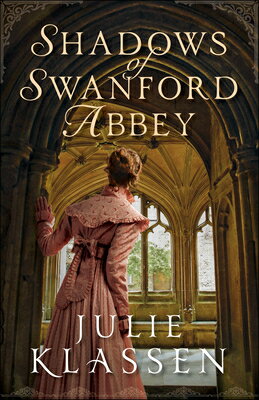 Shadows of Swanford Abbey SHADOWS OF SWANFORD ABBEY [ Julie Klassen ]