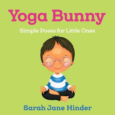 Yoga Bunny: Simple Poses for Little Ones YOGA BUNNY-BOARD （Yoga Kids and Animal Friends Board Books） Sarah Jane Hinder