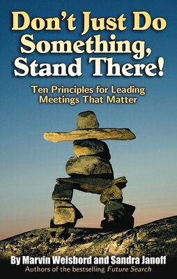 Don't Just Do Something, Stand There!: Ten Principles for Leading Meetings That Matter DONT JUST DO SOMETHING STAND T [ Marvin R. Weisbord ]