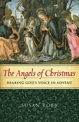 The Angels of Christmas: Hearing God's Voice in Advent ANGELS OF XMAS THE ANGELS OF C [ Susan Robb ]