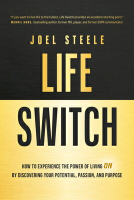 Life Switch: How to Experience the Power of Living on by Discovering Your Potential, Passion, and Pu LIFE SWITCH HT EXPERIENCE THE [ Joel Steele ]