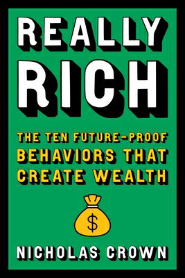 Really Rich: The Ten Future-Proof Behaviors That Create Wealth REALLY RICH [ Nicholas Crown ]
