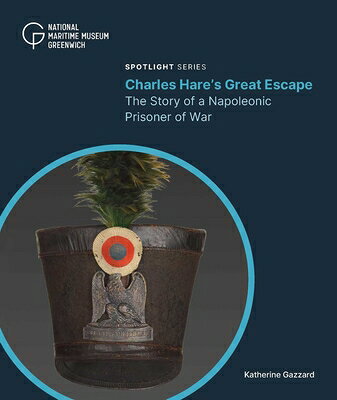 Charles Hare's Great Escape: The Story of a Napoleonic Prisoner of War CHARLES HARES GRT ESCAPE [ Katherine Gazzard ]
