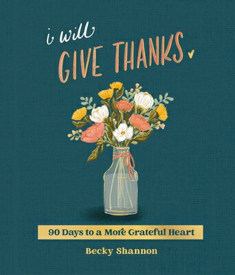 I Will Give Thanks: 90 Days to a More Grateful Heart (a 90-Day Devotional) I WILL GIVE THANKS [ Becky Shannon ]