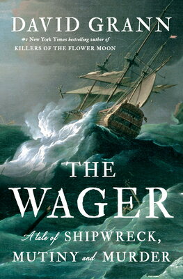 The Wager: A Tale of Shipwreck, Mutiny and Murder WAGER [ David Grann ]