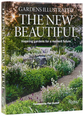 Gardens Illustrated: The New Beautiful: Inspiring Gardens for a Resilient Future GARDENS ILLUS THE NEW BEAUTIFU [ The Editors of Gardens Illustrated ]