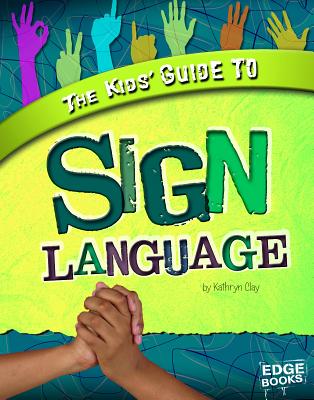 The Kids' Guide to Sign Language KIDS GT SIGN LANGUAGE （Kids' Guides） [ Kathryn Clay ]