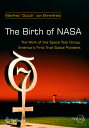 The Birth of NASA: The Work of the Space Task Group, America's First True Space Pioneers BIRTH OF NASA [ Manfred Dutch Von Ehr..