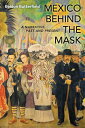 Mexico Behind the Mask: A Narrative, Past and Present MEXICO BEHIND THE MASK [ B...