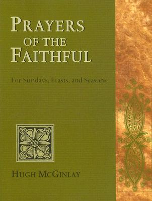 Prayers of the Faithful: For Sundays, Feasts, and Seasons PRAYERS OF THE FAITHFUL [ Hugh McGinlay ]
