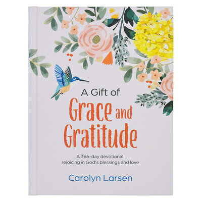 A Gift of Grace and Gratitude: A 366-Day Devotional Rejoicing in God's Blessings and Love GIFT OF GRACE & GRATITUDE 