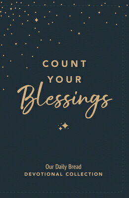 Count Your Blessings: Our Daily Bread Devotional Collection COUNT YOUR BLESSINGS [ Our Daily Bread Ministries ]