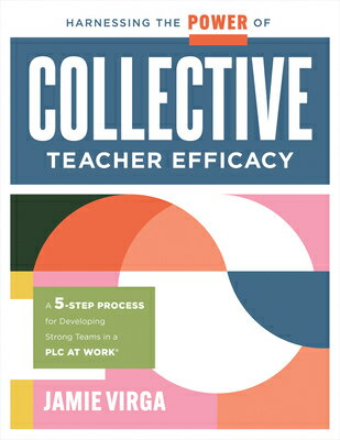 Harnessing the Power of Collective Teacher Efficacy: A Five-Step Process for Developing Strong Teams HARNESSING THE POWER OF COLLEC [ Jamie Virga ]