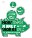 How Money Works: The Facts Visually Explained HOW MONEY WORKS （DK How Stuff Works） 