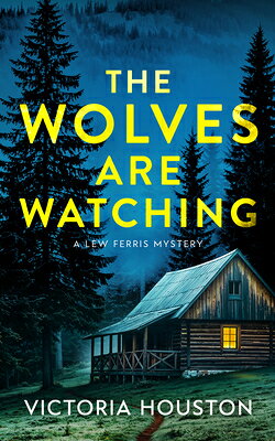 The Wolves Are Watching: A Lew Ferris Mystery WOLVES ARE WATCHING （A Lew Ferris Mystery） 