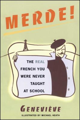 Merde!: The Real French You Were Never Taught at School