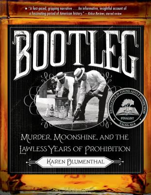 Bootleg: Murder, Moonshine, and the Lawless Years of Prohibition BOOTLEG [ Karen Blumenthal ]