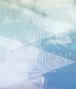 アイドリッシュセブン 2nd LIVE「REUNION」 DAY1【Blu-ray】 IDOLiSH7/TRIGGER/Re:vale/ZOOL