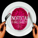 UNOFFICIAL (初回限定盤 CD＋DVD) THE ORAL CIGARETTES