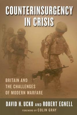 Counterinsurgency in Crisis: Britain and the Challenges of Modern Warfare COUNTERINSURGENCY IN CRISIS （Columbia Studies in Terrorism and Irregular Warfare） [ Robert Egnell ]