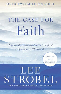 The Case for Faith: A Journalist Investigates the Toughest Objections to Christianity CASE FOR FAITH （Case for ...） [ Lee Strobel ]