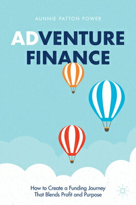 Adventure Finance: How to Create a Funding Journey That Blends Profit and Purpose ADV FINANCE 2021/E [ Aunnie Patton Power ]