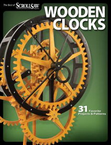 Wooden Clocks: 31 Favorite Projects & Patterns WOODEN CLOCKS （Best of Scroll Saw Woodworking & Crafts Magazine） [ Editors of Scroll Saw Woodworking & Craf ]