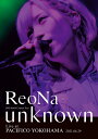 ReoNa ONE-MAN Concert Tour “unknown” Live at PACIFICO YOKOHAMA(初回生産限定盤 BD CD)【Blu-ray】 ReoNa