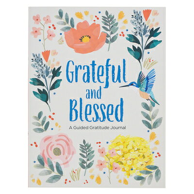 Grateful and Blessed: A Guided Gratitude Journal GRATEFUL & BLESSED 
