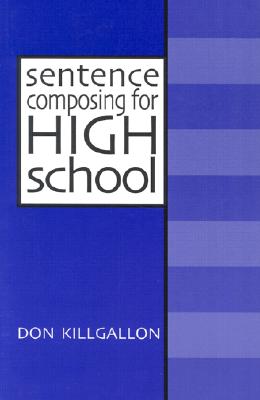 Sentence Composing for High School: A Worktext on Sentence Variety and Maturity