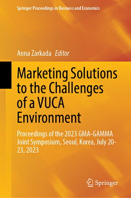 Marketing Solutions to the Challenges of a Vuca Environment: Proceedings of the 2023 Gma-Gamma Joint MARKETING SOLUTIONS TO THE CHA （Springer Proceedings in Business and Economics） [ Anna Zarkada ]