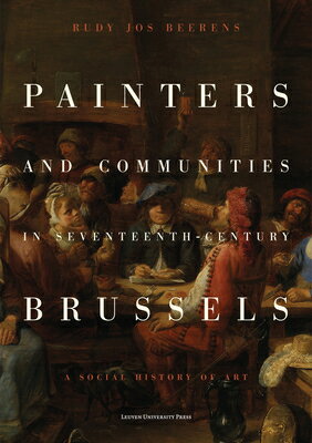 Painters and Communities in Seventeenth-Century Brussels: A Social History of Art PAINTERS & COMMUNITIES IN 17TH 
