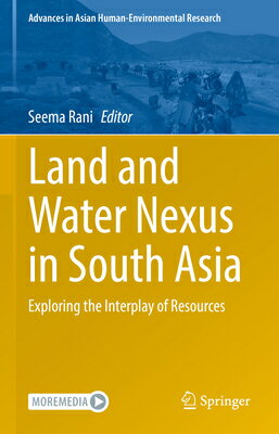 Land and Water Nexus in South Asia: Exploring the Interplay of Resources LAND & WATER NEXUS IN SOUTH AS （Advances in Asian Human-Environmental Research） [ Seema Rani ]