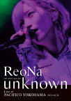 ReoNa ONE-MAN Concert Tour “unknown” Live at PACIFICO YOKOHAMA(初回生産限定盤 DVD+CD) [ ReoNa ]