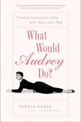 What Would Audrey Do?: Timeless Lessons for Living with Grace and Style