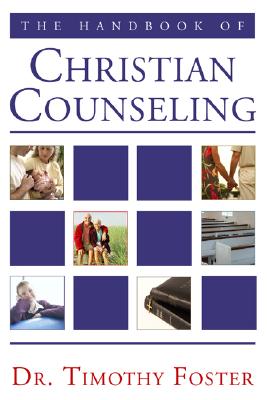 The Handbook of Christian Counseling: A Practical Guide HANDBK OF CHRISTIAN COUNSELING [ Timothy Foster ]