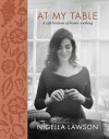 At My Table: A Celebration of Home Cooking AT MY TABLE [ Nigella Lawson ]