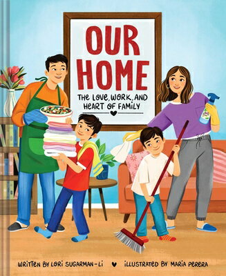 Our Home: The Love, Work, and Heart of Family OUR HOME [ Lori Sugarman-Li ]