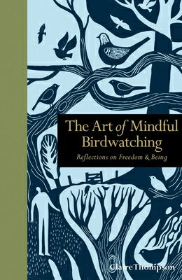 The Art of Mindful Birdwatching: Reflections on Freedom Being ART OF MINDFUL BIRDWATCHING （Mindfulness） Claire Thompson