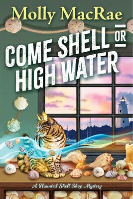 Come Shell or High Water COME SHELL OR HIGH WATER （A Haunted Shell Shop Mystery） [ Molly MacRae ]