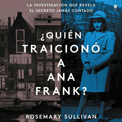 The Betrayal of Anne Frank \ Quien Traicion a Ana Frank? (Sp.Ed.): La Investigacin Que Revela El Sec SPA-BETRAYAL OF ANNE FRANK \ D 