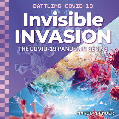 Invisible Invasion: The Covid-19 Pandemic Begins: The Covid-19 Pandemic Begins INVISIBLE INVASION THE COVID-1 （Battling Covid-19） 