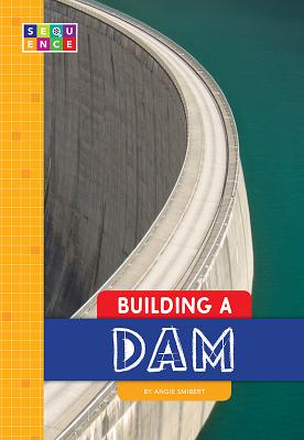 Building a Dam BUILDING A DAM （Sequence Amazing Structures） 