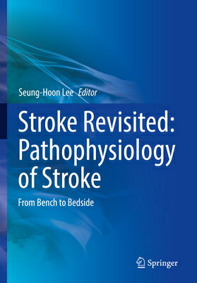 Stroke Revisited: Pathophysiology of Stroke: From Bench to Bedside STROKE REVISITED PATHOPHYSIOLO （Stroke Revisited） [ Seung-Hoon Lee ]