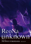 ReoNa ONE-MAN Concert Tour “unknown” Live at PACIFICO YOKOHAMA(通常盤初回仕様 BD)【Blu-ray】 [ ReoNa ]